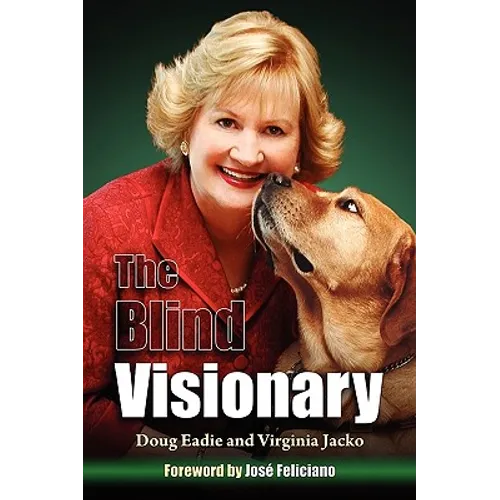 The Blind Visionary: Practical Lessons for Meeting Challenges on the Way to a More Fulfilling Life and Career - Paperback
