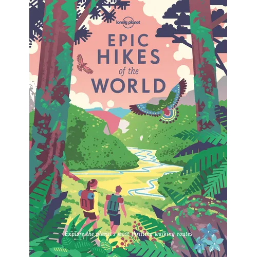 Lonely Planet Epic Hikes of the World: 200 Amazing Treks & Trails Travel Planning Tips & Advice 1 Day to Multi Week Adventures Beautiful Photography & - Hardcover