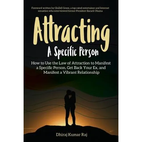 Attracting A Specific Person: How to Use the Law of Attraction to Manifest a Specific Person, Get Back Your Ex and Manifest a Vibrant Relationship - Paperback