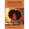These Black Kids: Culturally Responsive Poetry and the Lived Experience of African American Adolescent Girls - Paperback