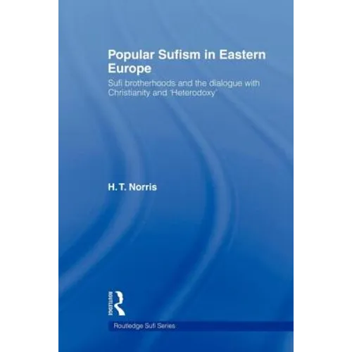 Popular Sufism in Eastern Europe: Sufi Brotherhoods and the Dialogue with Christianity and 'Heterodoxy' - Paperback