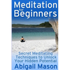 Meditation for Beginners: Secret Meditating Techniques to Unlock Your Hidden Potential - Paperback