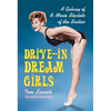 Drive-in Dream Girls: A Galaxy of B-Movie Starlets of the Sixties - Paperback
