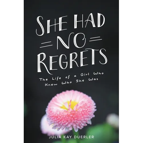 She Had No Regrets: The Life of a Girl Who Knew Who She Was - Paperback