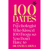 100 Dates: The Psychologist Who Kissed 100 Frogs So You Don't Have to - Paperback