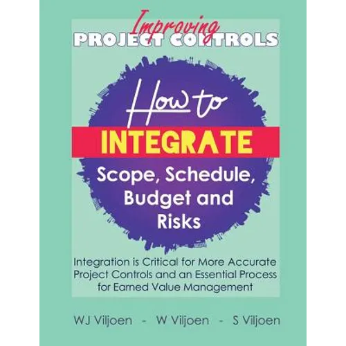 Improving Project Controls: How to Integrate Scope, Schedule, Budget and Risks - Paperback