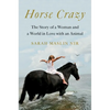 Horse Crazy: The Story of a Woman and a World in Love with an Animal - Hardcover