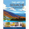 The Art of Gouache: An Inspiring and Practical Guide to Painting with This Exciting Medium - Paperback
