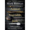 Animal, Vegetable, Junk: A History of Food, from Sustainable to Suicidal: A Food Science Nutrition History Book - Paperback