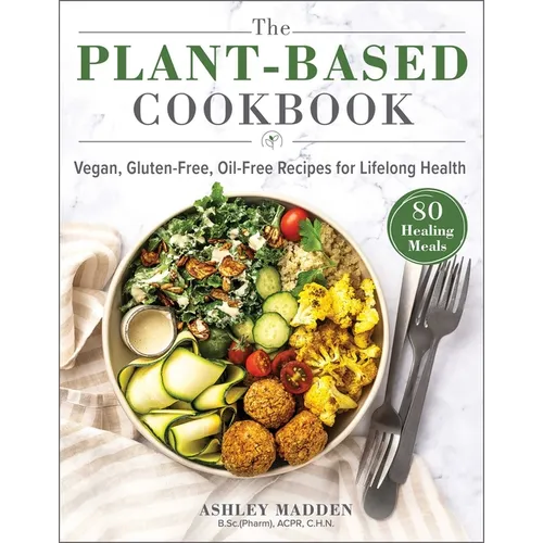 The Plant-Based Cookbook: Vegan, Gluten-Free, Oil-Free Recipes for Lifelong Health - Hardcover