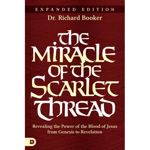 The Miracle of the Scarlet Thread Expanded Edition: Revealing the Power of the Blood of Jesus from Genesis to Revelation - Paperback