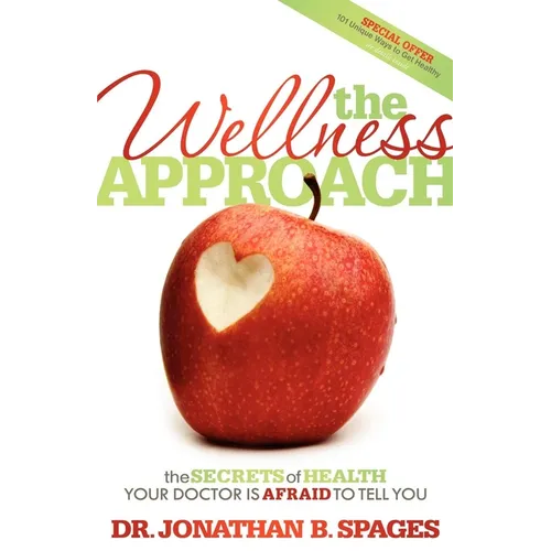 The Wellness Approach: The Secrets of Health Your Doctor Is Afraid to Tell You - Paperback