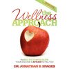 The Wellness Approach: The Secrets of Health Your Doctor Is Afraid to Tell You - Paperback