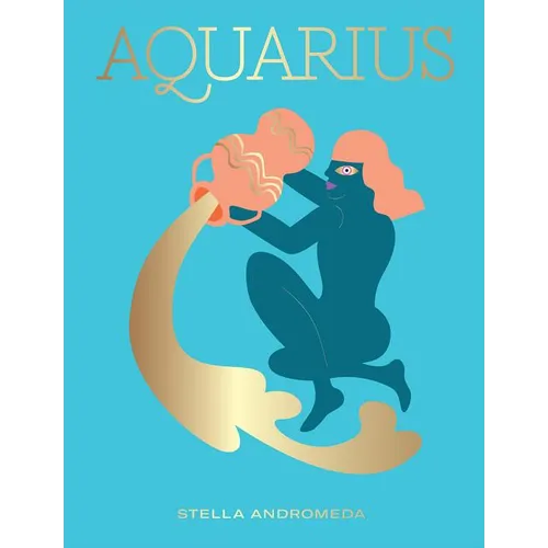 Aquarius: Harness the Power of the Zodiac (Astrology, Star Sign) - Hardcover
