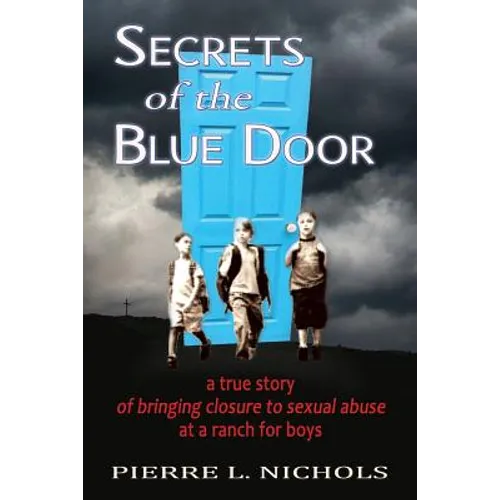 Secrets of the Blue Door: A true story of bringing closure to sexual abuse at a ranch for boys - Paperback