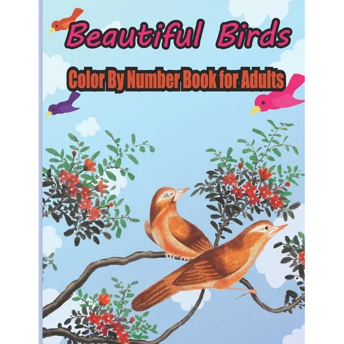Beautiful Birds Color By Number Book for Adults: coloring books for adults relaxation by number - Paperback