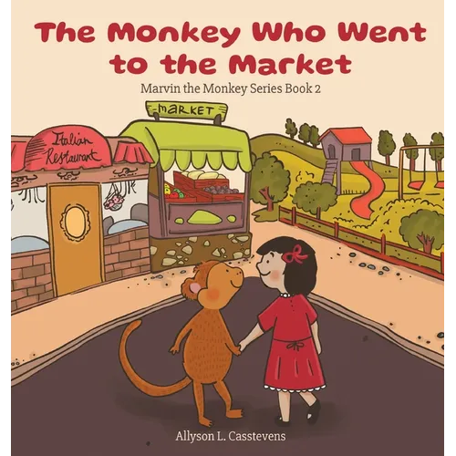 The Monkey Who Went to the Market: Marvin the Monkey Series Book 2 - Hardcover