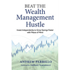 Beat the Wealth Management Hustle: Invest Independently to Grow Savings Faster with Peace of Mind - Paperback