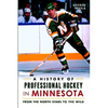 A History of Professional Hockey in Minnesota: From the North Stars to the Wild - Paperback
