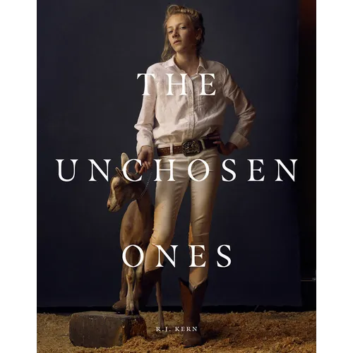R.J. Kern: The Unchosen Ones: Portraits of an American Pastoral - Hardcover