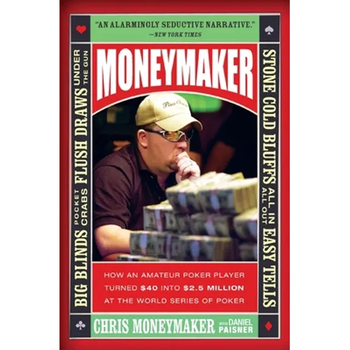 Moneymaker: How an Amateur Poker Player Turned $40 Into $2.5 Million at the World Series of Poker - Paperback