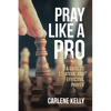 Pray Like A Pro: A Guide To Strategic and Effective Prayer - Paperback