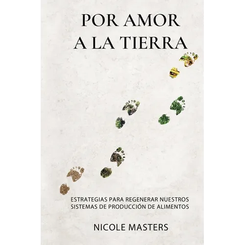 Por Amor a la Tierra: Estrategias para Regenerar Nuestros Sistemas de Producción de Alimentos - Paperback