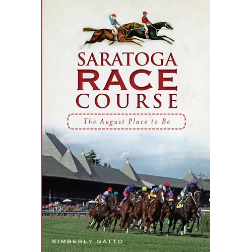 Saratoga Race Course: The August Place to Be - Paperback