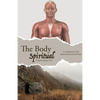 The Body Spiritual: A comparison of the physical and spiritual body - Paperback