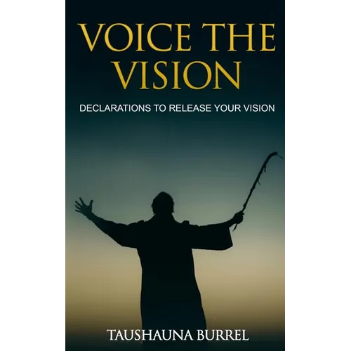 Voice The Vision: Declarations of God's Promises to Release Your Vision - Paperback