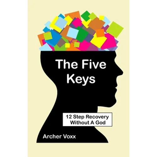 The Five Keys: 12 Step Recovery Without A God - Paperback
