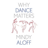 Why Dance Matters - Hardcover