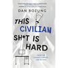 This Civilian Sh*t is Hard: From the Cockpit, Cubicle, and Beyond - Hardcover