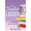 From Teacher to Leader: Finding Your Way as a First-Time Leader-without Losing Your Mind - Paperback