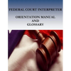 Federal Court Interpreters Orientation Manual and Glossary - Paperback