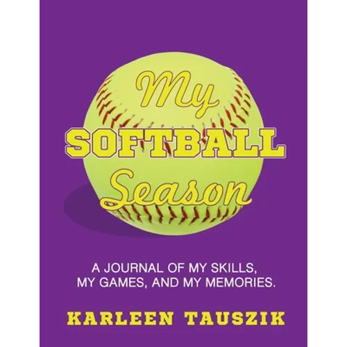 My Softball Season: A journal of my skills, my games, and my memories. - Paperback