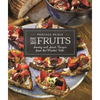 Les Fruits: Savory and Sweet Recipes from the Market Table - Paperback