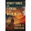 Honkytonks and Fishing in the Wild West - Paperback