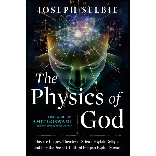 The Physics of God: How the Deepest Theories of Science Explain Religion and How the Deepest Truths of Religion Explain Science - Paperback