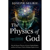 The Physics of God: How the Deepest Theories of Science Explain Religion and How the Deepest Truths of Religion Explain Science - Paperback
