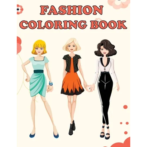 Fashion Coloring Book: Beautiful Fashion Designs, Fun Color Pages For Girls & Kids, Beauty Fashion Style & Design, Girls & Teens Birthday Gift, Journa - Paperback