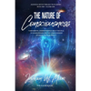The Nature Of Consciousness: Fundamental Understandings About The Soul Of Human-Beings And The Consciousness Within All Physical Reality - Paperback