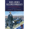 When America Welcomed Immigrants: The Short and Tortured History of Abraham Lincoln's Act to Encourage Immigration - Paperback