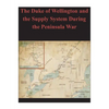 The Duke of Wellington and the Supply System During the Peninsula War - Paperback
