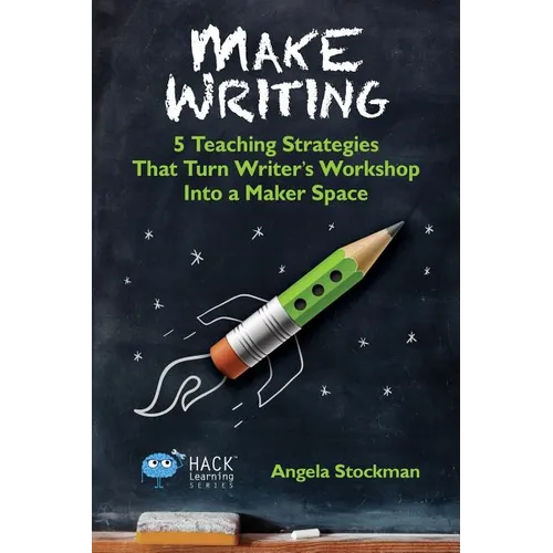 Make Writing: 5 Teaching Strategies That Turn Writer's Workshop Into a Maker Space - Paperback