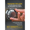 Cracking the Code to Life Insurance Sales for the Multi Line Agent: 10 Essential Sales Skills to Help You and Your Sales Team Sell Life Insurance - Hardcover