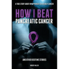 How I Beat Pancreatic Cancer: And Other Bedtime Stories! - Paperback