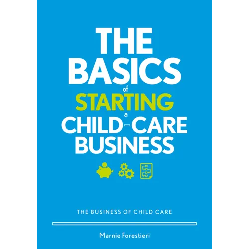 The Basics of Starting a Child-Care Business: The Business of Child Care - Paperback