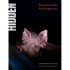 Hidden: Animals in the Anthropocene - Hardcover