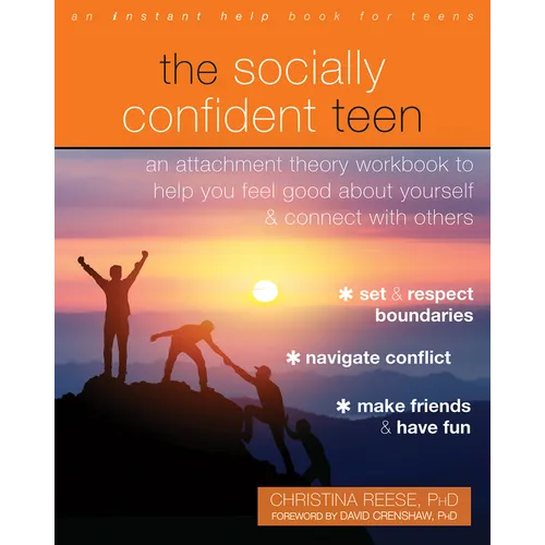 The Socially Confident Teen: An Attachment Theory Workbook to Help You Feel Good about Yourself and Connect with Others - Paperback